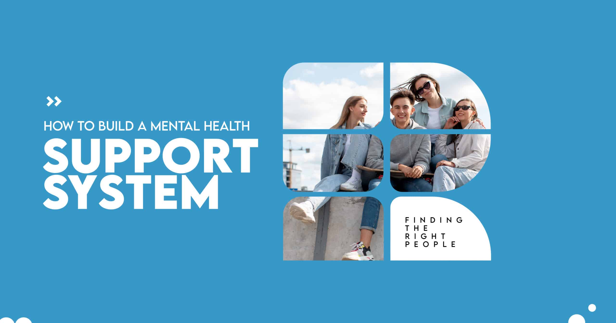 How to Build a Mental Health Support System