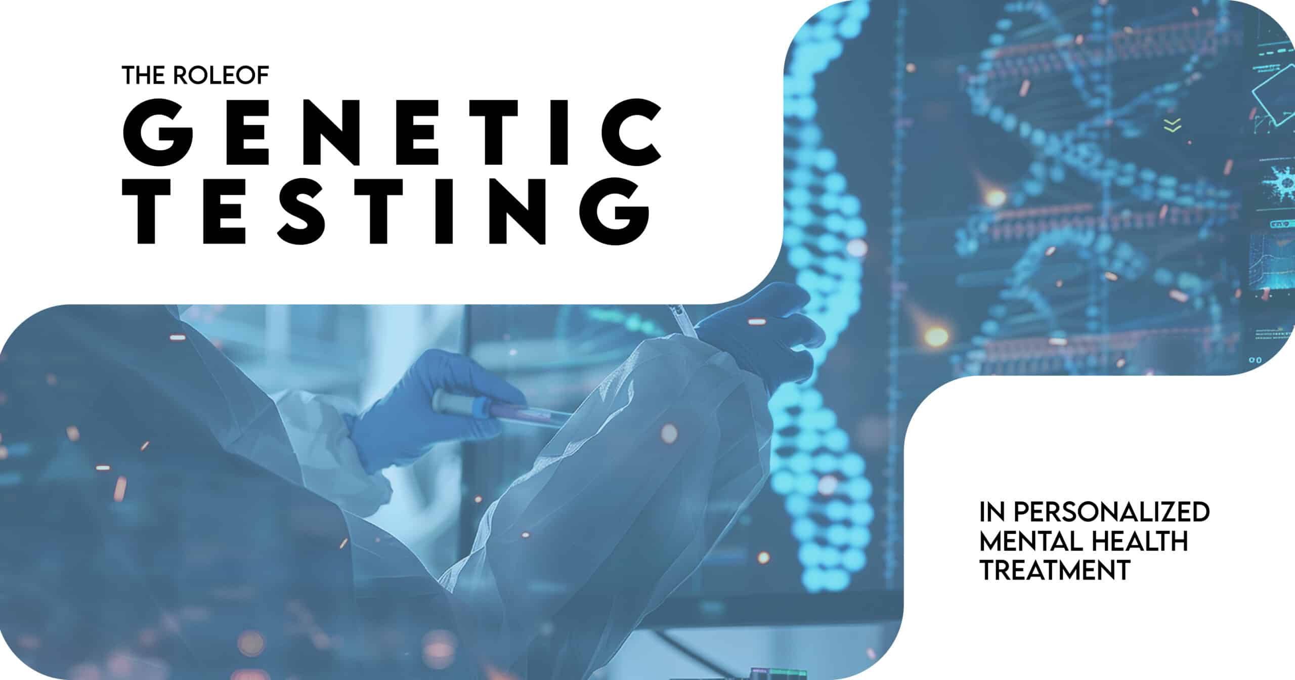 Role of Genetic Testing in Personalized Mental Health Treatment