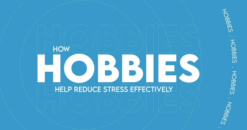 How Hobbies Help Reduce Stress