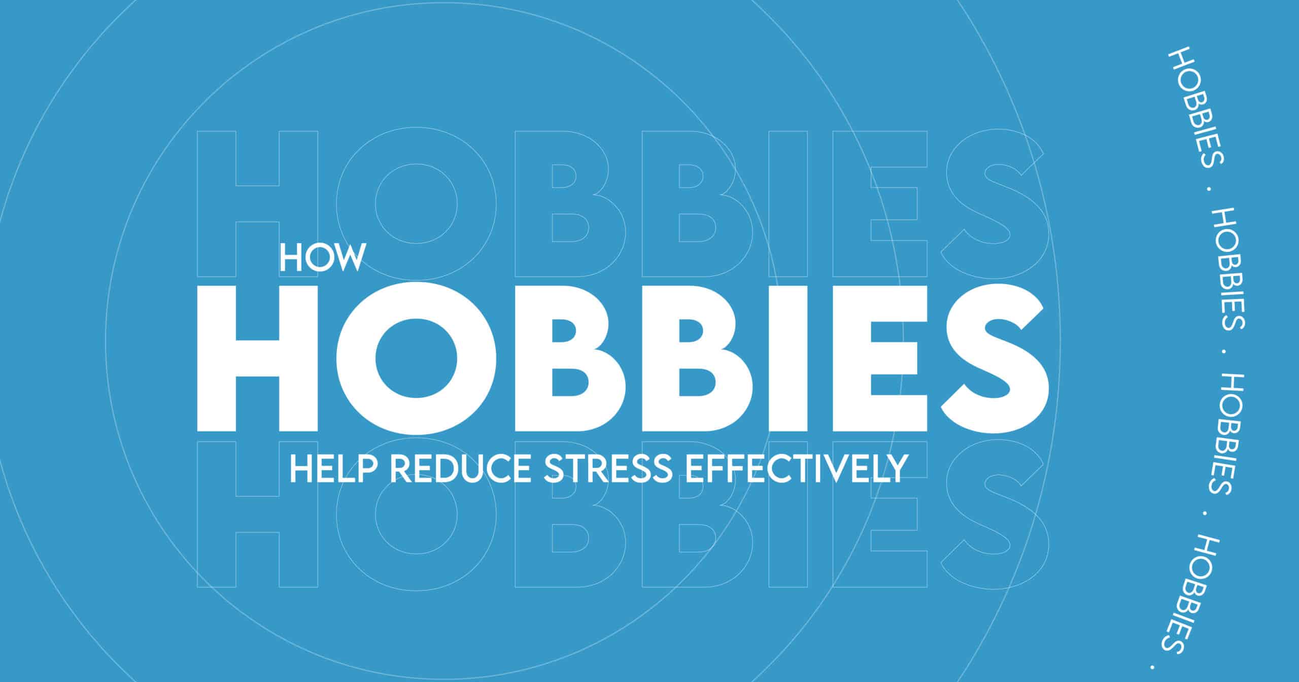 How Hobbies Help Reduce Stress