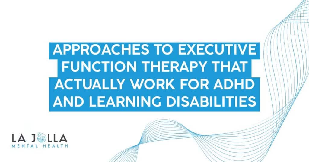 Blue banner promoting approaches to executive function therapy for ADHD and learning disabilities, with La Jolla Mental Health logo.