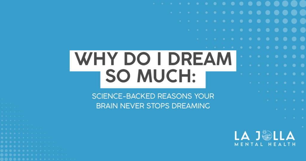 why-do-i-dream-so-much-guide-featured - La Jolla Mental Health Blue banner promoting a mental health article: 'Why Do I Dream So Much' with subtitle 'Science-backed reasons your brain never stops dreaming' and La Jolla Mental Health logo in the bottom right.