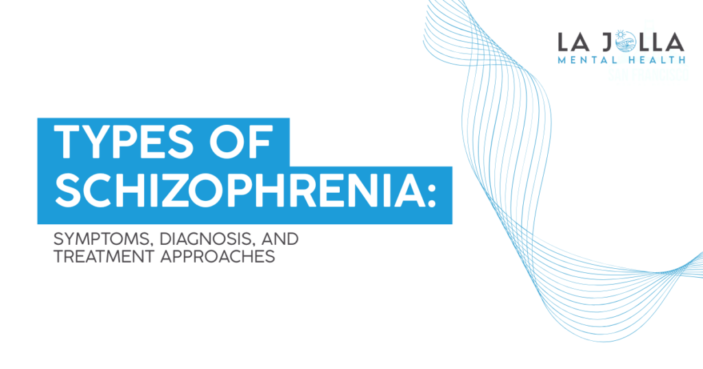 types-of-schizophrenia-key-differences-featured - La Jolla Mental Health Slide titled 'Types of Schizophrenia: Symptoms, Diagnosis, and Treatment Approaches' with La Jolla Mental Health logo in the top right corner.